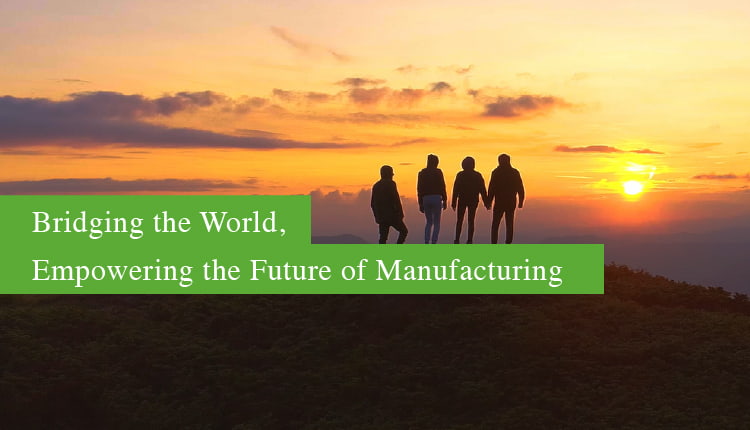 Bridging the World, Empowering the Future of Manufacturing